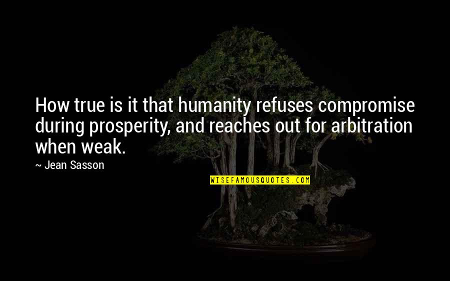 Aflicciones De Pablo Quotes By Jean Sasson: How true is it that humanity refuses compromise Aflicciones De Pablo Quotes By Jean Sasson: How true is it that humanity refuses compromise