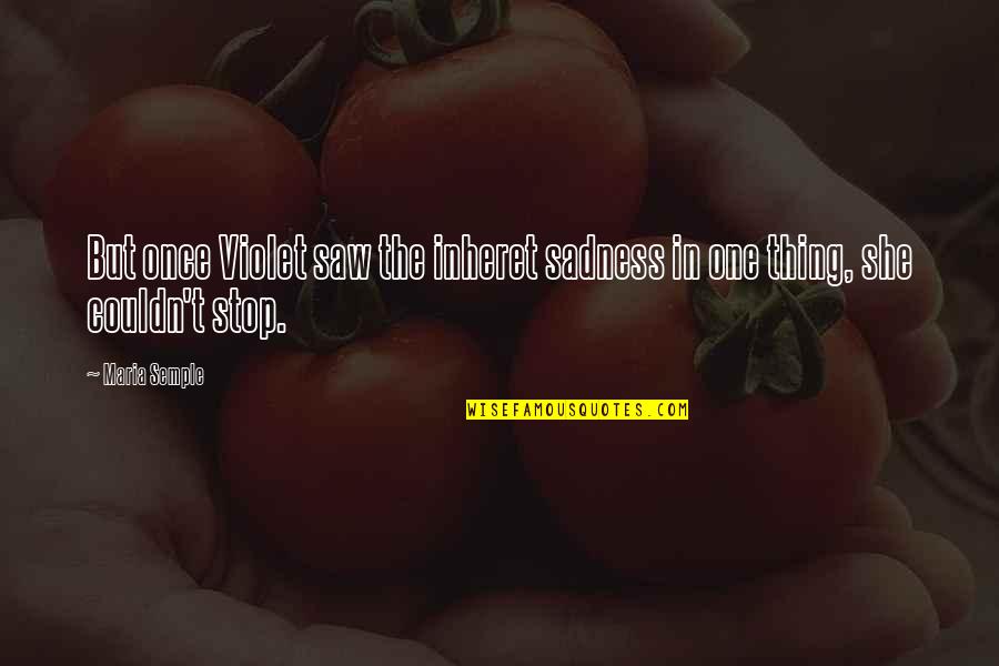 Aflicciones En Quotes By Maria Semple: But once Violet saw the inheret sadness in