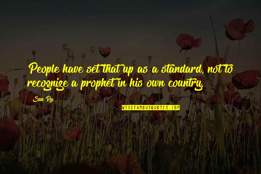 Afligirse Quotes By Sun Ra: People have set that up as a standard,