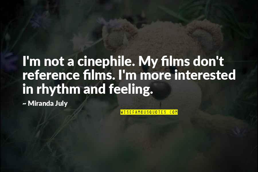 Aflm America Quotes By Miranda July: I'm not a cinephile. My films don't reference