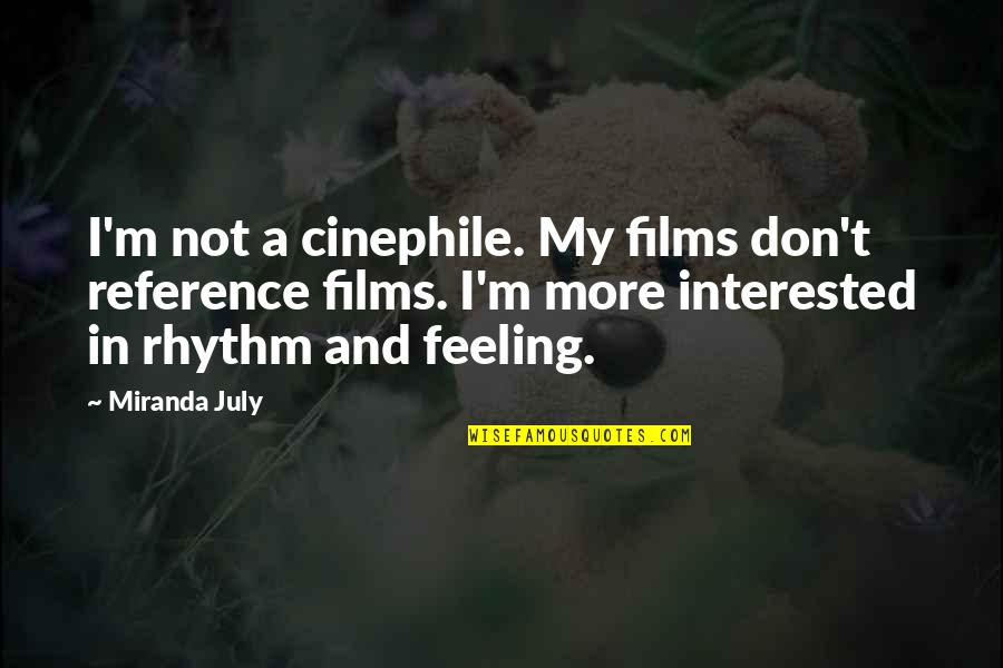 Aflm America Quotes By Miranda July: I'm not a cinephile. My films don't reference Aflm America Quotes By Miranda July: I'm not a cinephile. My films don't reference