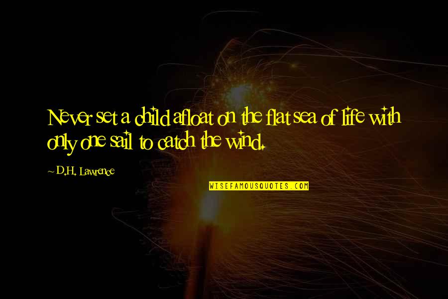 Afloat Quotes By D.H. Lawrence: Never set a child afloat on the flat Afloat Quotes By D.H. Lawrence: Never set a child afloat on the flat