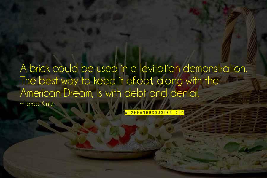 Afloat Quotes By Jarod Kintz: A brick could be used in a levitation Afloat Quotes By Jarod Kintz: A brick could be used in a levitation