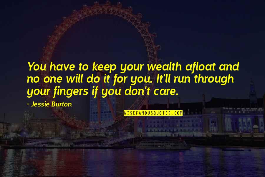 Afloat Quotes By Jessie Burton: You have to keep your wealth afloat and Afloat Quotes By Jessie Burton: You have to keep your wealth afloat and