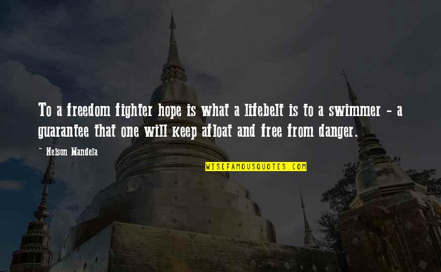 Afloat Quotes By Nelson Mandela: To a freedom fighter hope is what a Afloat Quotes By Nelson Mandela: To a freedom fighter hope is what a