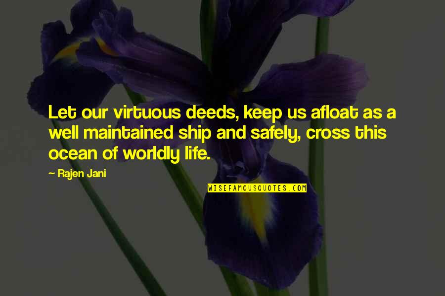 Afloat Quotes By Rajen Jani: Let our virtuous deeds, keep us afloat as Afloat Quotes By Rajen Jani: Let our virtuous deeds, keep us afloat as