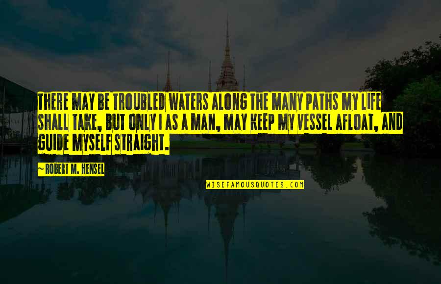 Afloat Quotes By Robert M. Hensel: There may be troubled waters along the many Afloat Quotes By Robert M. Hensel: There may be troubled waters along the many