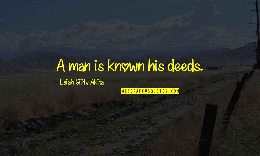 Aflojador Quotes By Lailah Gifty Akita: A man is known his deeds. Aflojador Quotes By Lailah Gifty Akita: A man is known his deeds.