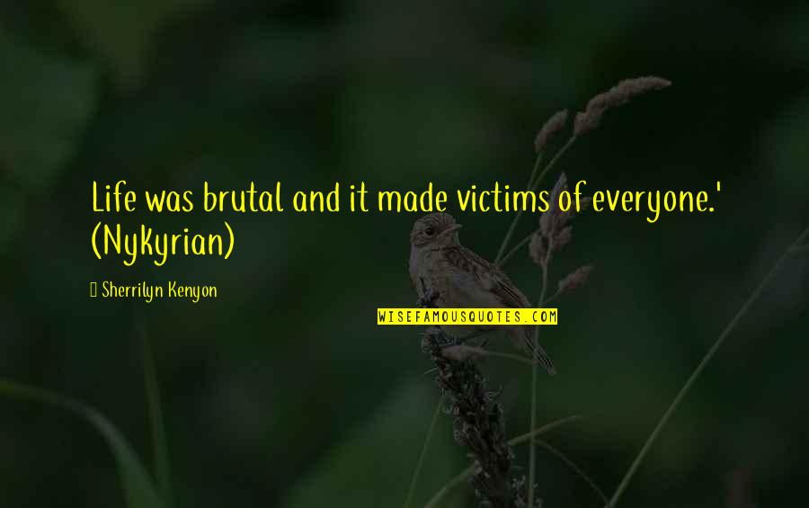 Aflojador Quotes By Sherrilyn Kenyon: Life was brutal and it made victims of Aflojador Quotes By Sherrilyn Kenyon: Life was brutal and it made victims of