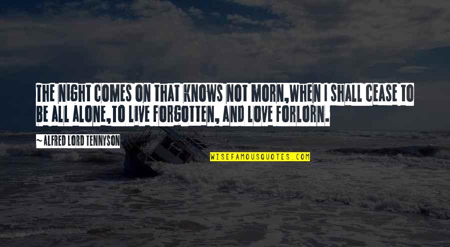 Aflojas Quotes By Alfred Lord Tennyson: The night comes on that knows not morn,When