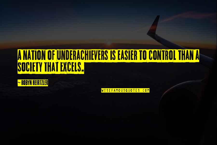 Aflojas Quotes By Robyn Heirtzler: A nation of underachievers is easier to control