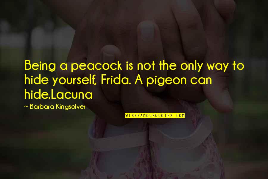 Aflorar Definicion Quotes By Barbara Kingsolver: Being a peacock is not the only way
