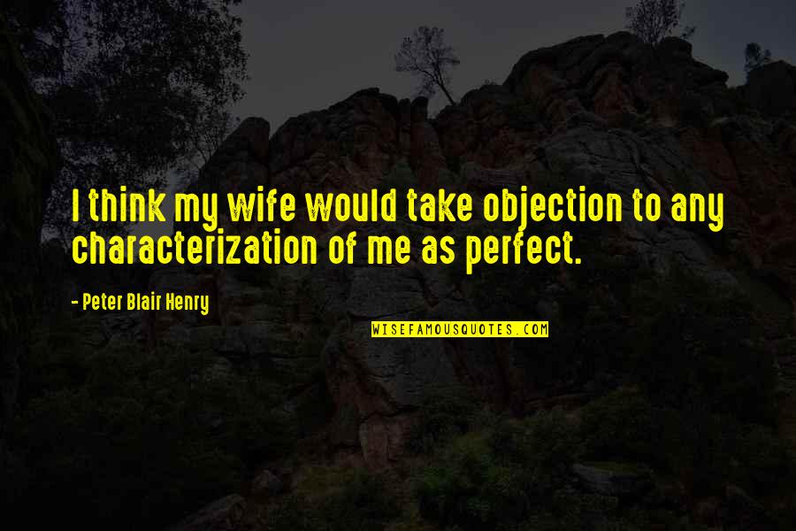 Aflorar Definicion Quotes By Peter Blair Henry: I think my wife would take objection to