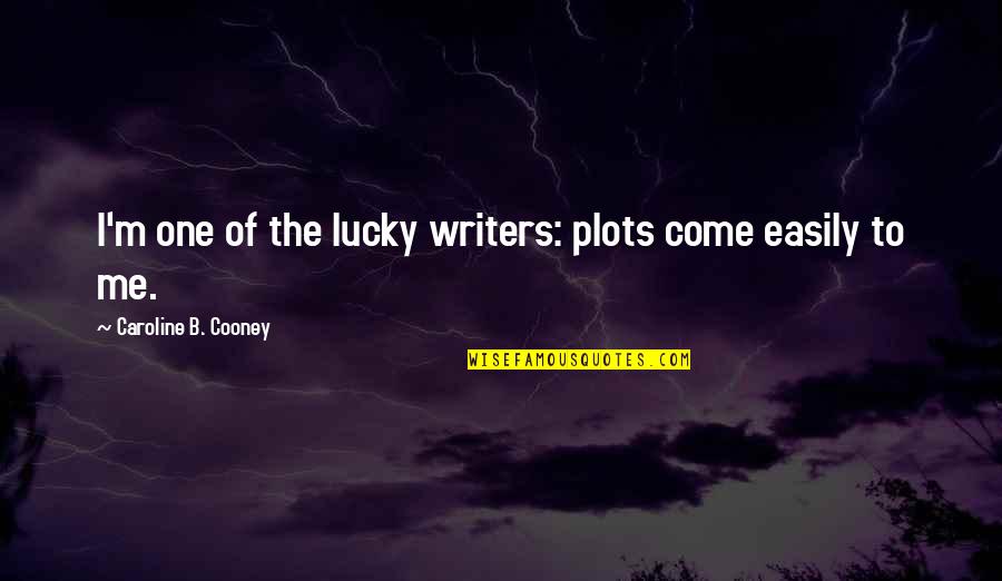 Aflorar Sinonimos Quotes By Caroline B. Cooney: I'm one of the lucky writers: plots come Aflorar Sinonimos Quotes By Caroline B. Cooney: I'm one of the lucky writers: plots come