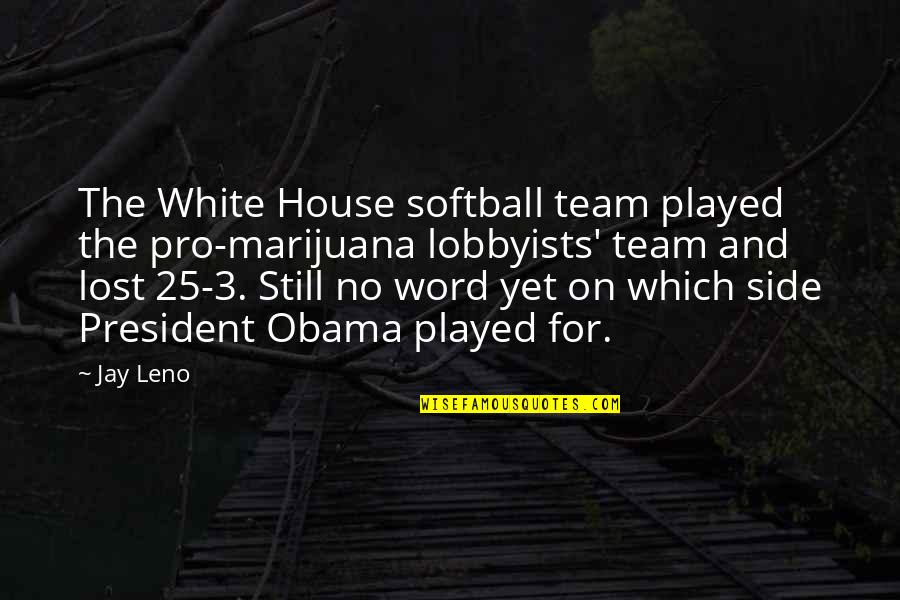 Aflorar Sinonimos Quotes By Jay Leno: The White House softball team played the pro-marijuana Aflorar Sinonimos Quotes By Jay Leno: The White House softball team played the pro-marijuana