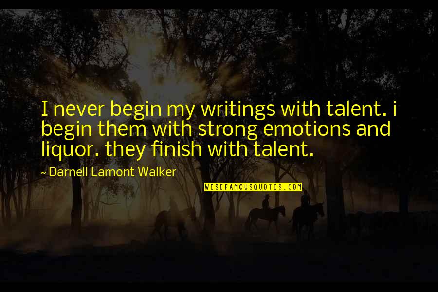Aflore Significado Quotes By Darnell Lamont Walker: I never begin my writings with talent. i
