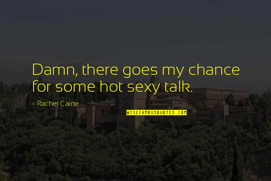 Aflore Significado Quotes By Rachel Caine: Damn, there goes my chance for some hot