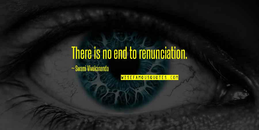 Aflores Quotes By Swami Vivekananda: There is no end to renunciation.