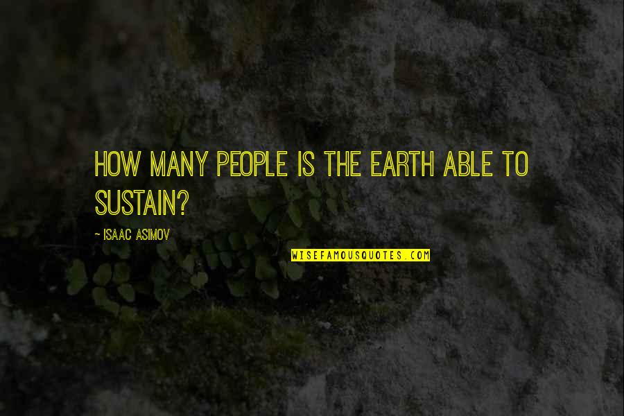 Afluencia Quotes By Isaac Asimov: How many people is the earth able to
