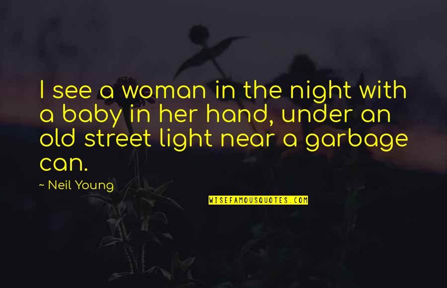 Afluencia Quotes By Neil Young: I see a woman in the night with