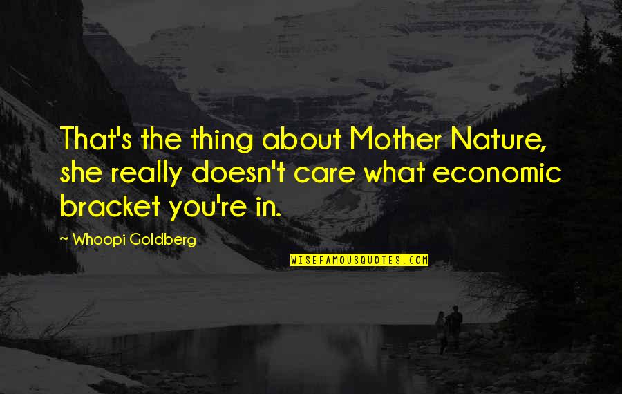 Afluencia Quotes By Whoopi Goldberg: That's the thing about Mother Nature, she really