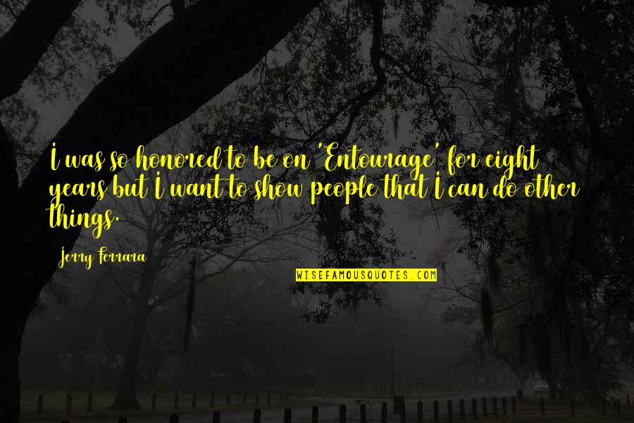Afluencia Sinonimo Quotes By Jerry Ferrara: I was so honored to be on 'Entourage' Afluencia Sinonimo Quotes By Jerry Ferrara: I was so honored to be on 'Entourage'