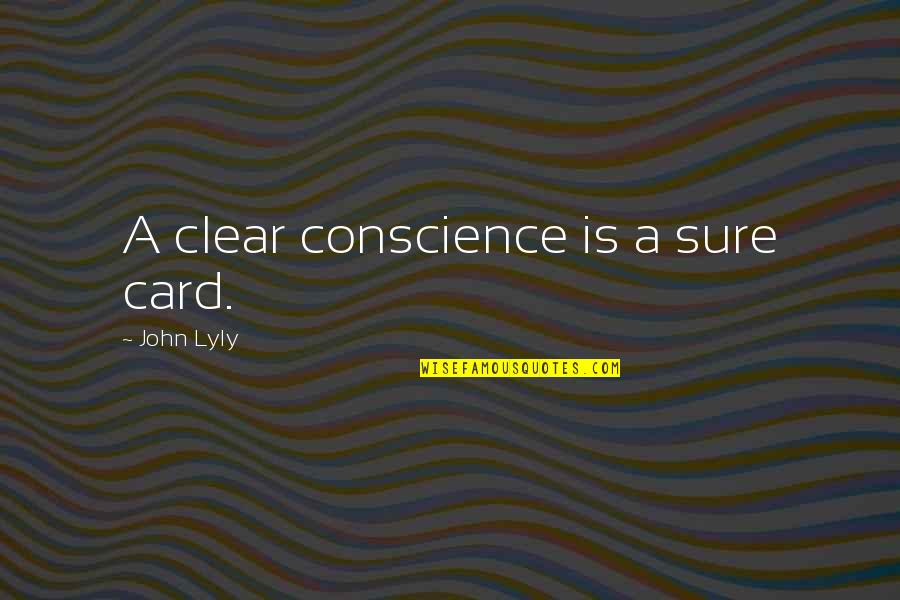 Afluencia Sinonimo Quotes By John Lyly: A clear conscience is a sure card. Afluencia Sinonimo Quotes By John Lyly: A clear conscience is a sure card.