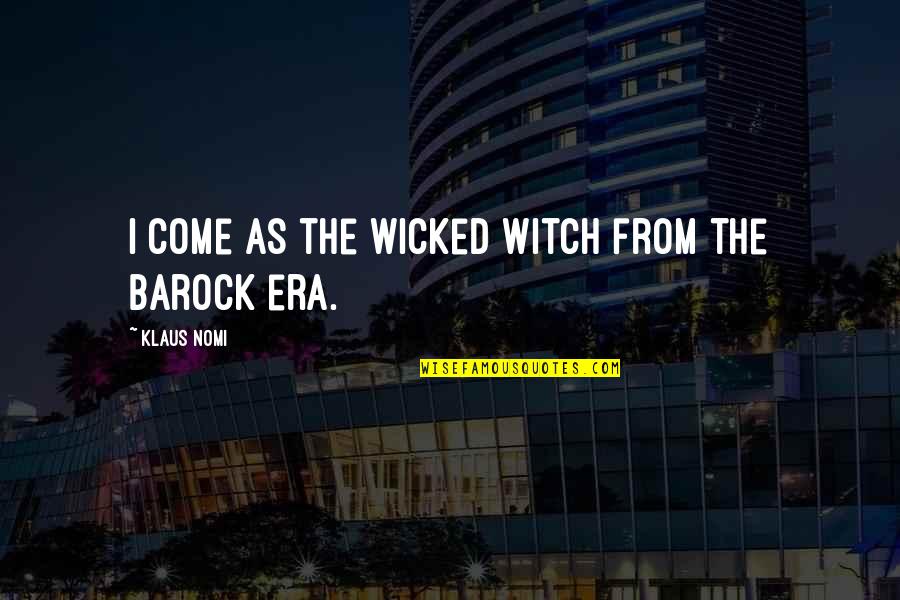 Afluencia Sinonimo Quotes By Klaus Nomi: I come as the wicked witch from the Afluencia Sinonimo Quotes By Klaus Nomi: I come as the wicked witch from the