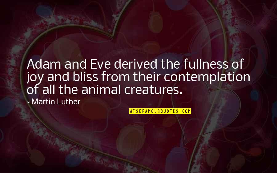 Afmadu Quotes By Martin Luther: Adam and Eve derived the fullness of joy Afmadu Quotes By Martin Luther: Adam and Eve derived the fullness of joy