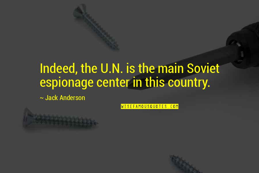 Afni Quotes By Jack Anderson: Indeed, the U.N. is the main Soviet espionage