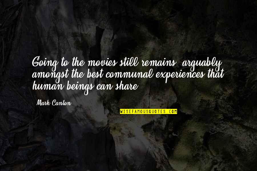 Afni Quotes By Mark Canton: Going to the movies still remains, arguably, amongst Afni Quotes By Mark Canton: Going to the movies still remains, arguably, amongst