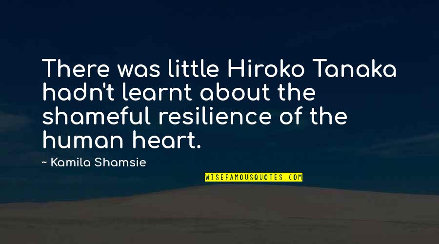 Afogar Quotes By Kamila Shamsie: There was little Hiroko Tanaka hadn't learnt about
