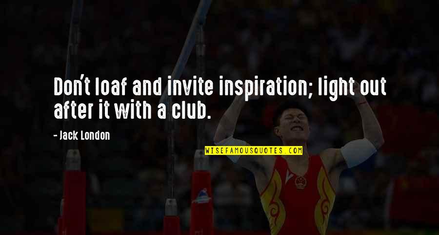 Afolabi Laguda Quotes By Jack London: Don't loaf and invite inspiration; light out after