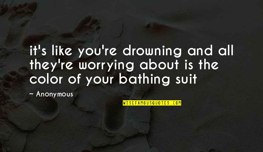 Afoma Onwuka Quotes By Anonymous: it's like you're drowning and all they're worrying