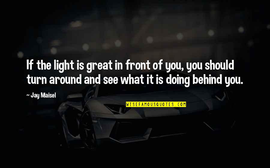 Afonso Alves Quotes By Jay Maisel: If the light is great in front of Afonso Alves Quotes By Jay Maisel: If the light is great in front of