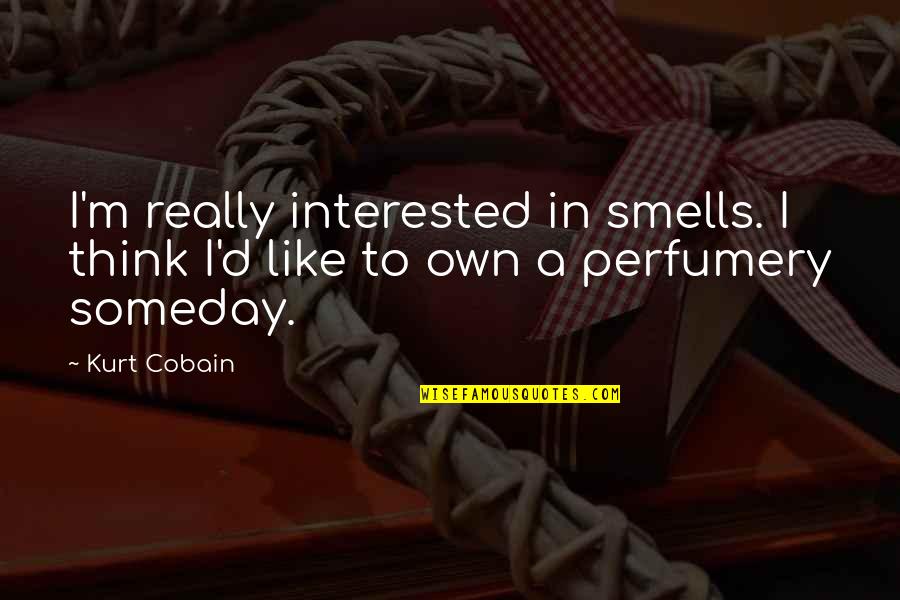 Afonso Alves Quotes By Kurt Cobain: I'm really interested in smells. I think I'd