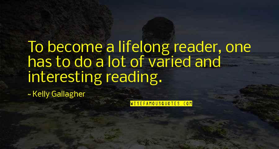 Aforisma Definizione Quotes By Kelly Gallagher: To become a lifelong reader, one has to