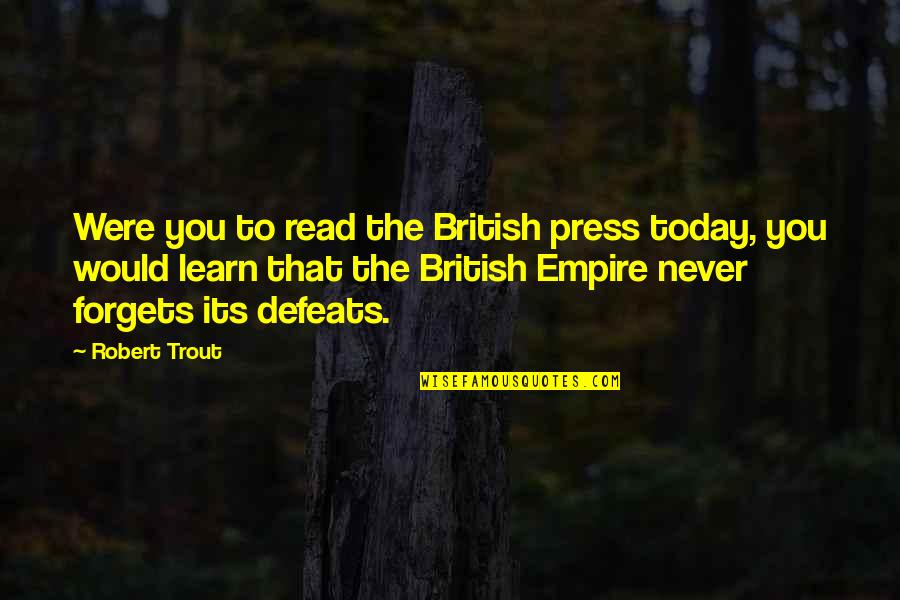 Aforismen Quotes By Robert Trout: Were you to read the British press today,