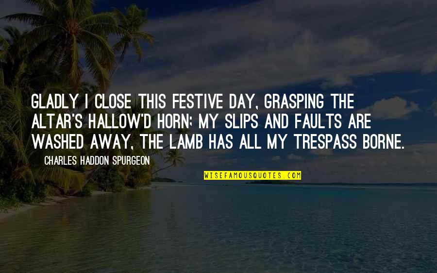 Aforismi Frasi Quotes By Charles Haddon Spurgeon: Gladly I close this festive day, Grasping the