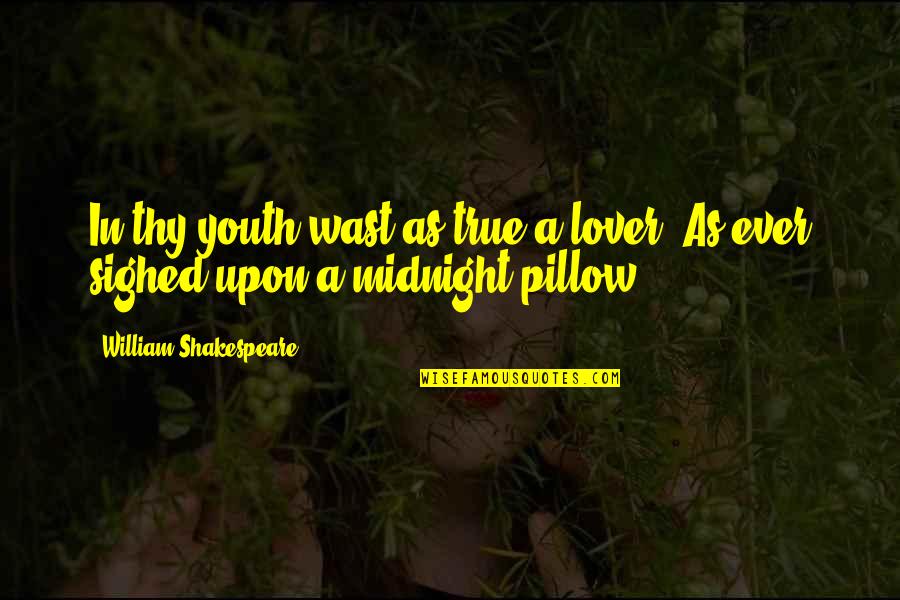 Aforismi Frasi Quotes By William Shakespeare: In thy youth wast as true a lover,