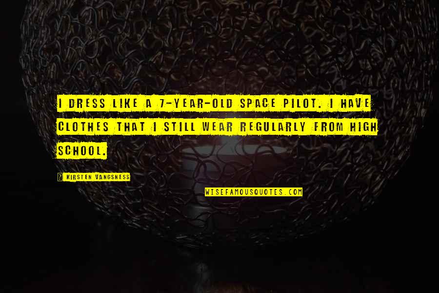 Afortunada Definicion Quotes By Kirsten Vangsness: I dress like a 7-year-old space pilot. I