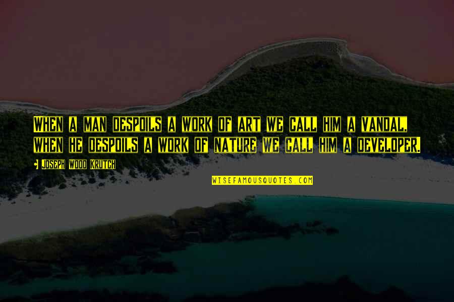 Afortunada Sinonimos Quotes By Joseph Wood Krutch: When a man despoils a work of art Afortunada Sinonimos Quotes By Joseph Wood Krutch: When a man despoils a work of art