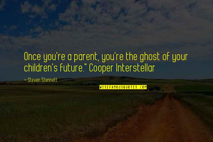 Afortunada Sinonimos Quotes By Steven Stennett: Once you're a parent, you're the ghost of Afortunada Sinonimos Quotes By Steven Stennett: Once you're a parent, you're the ghost of