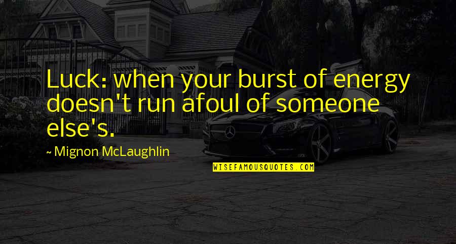 Afoul Quotes By Mignon McLaughlin: Luck: when your burst of energy doesn't run