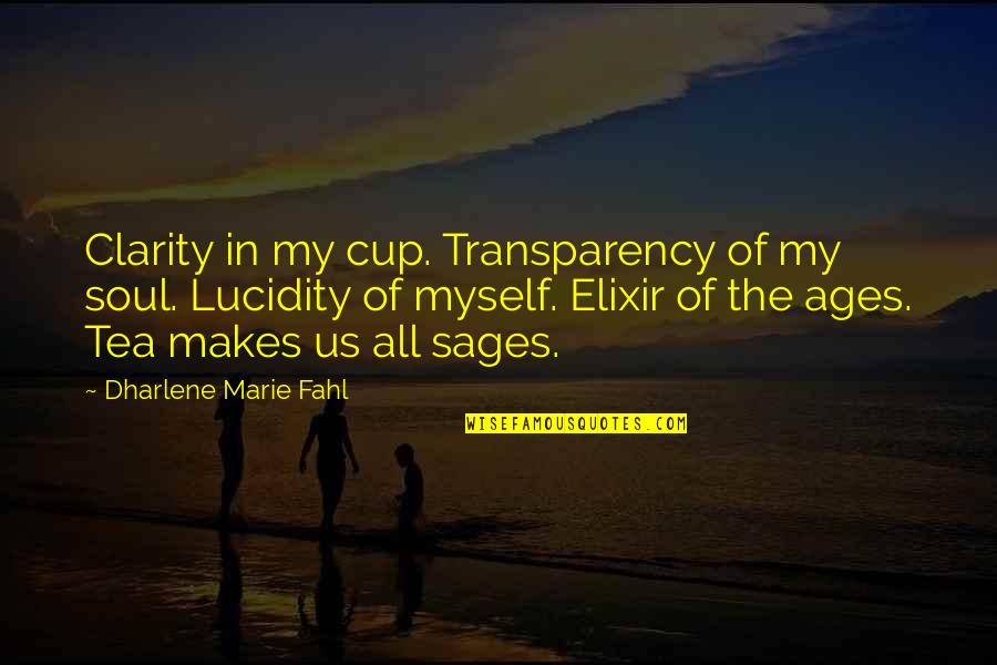 Afraid Fall Love Quotes By Dharlene Marie Fahl: Clarity in my cup. Transparency of my soul.