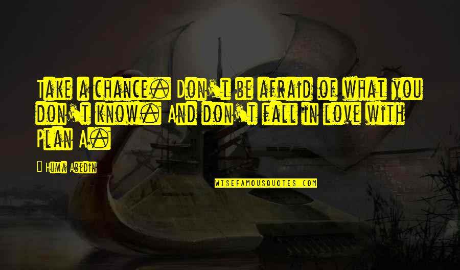 Afraid Fall Love Quotes By Huma Abedin: Take a chance. Don't be afraid of what