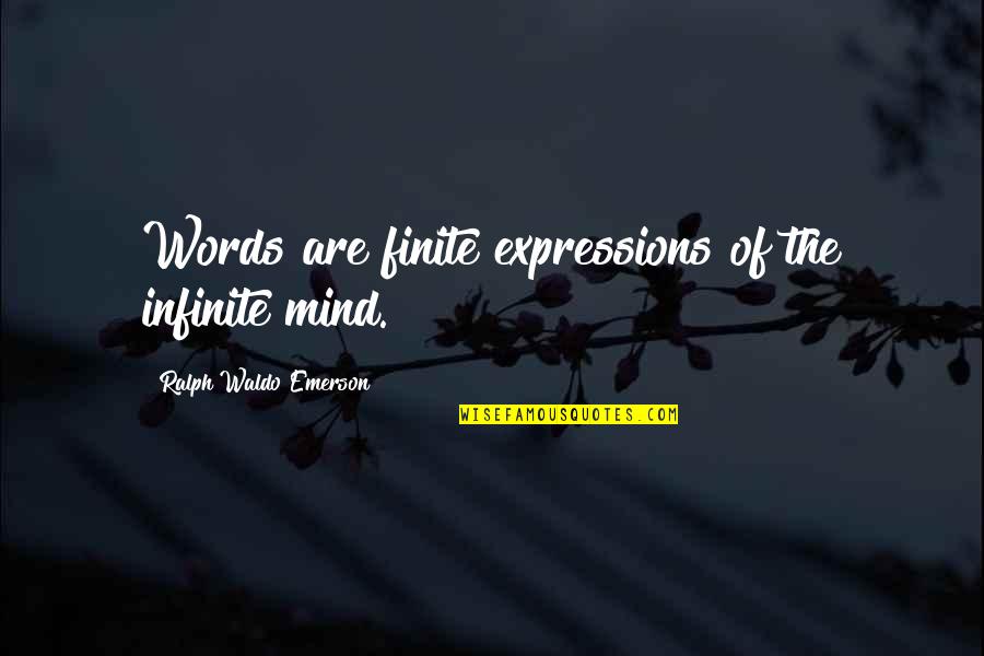 Afraid Fall Love Quotes By Ralph Waldo Emerson: Words are finite expressions of the infinite mind.