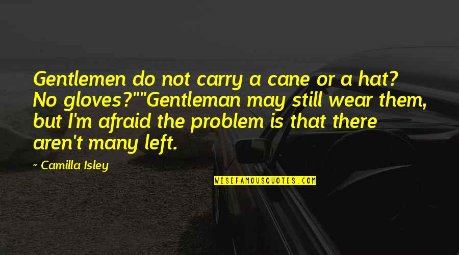 Afraid From Love Quotes By Camilla Isley: Gentlemen do not carry a cane or a