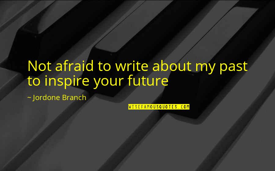 Afraid From Love Quotes By Jordone Branch: Not afraid to write about my past to