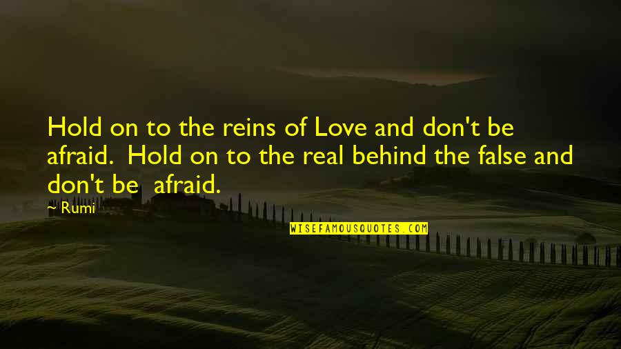 Afraid From Love Quotes By Rumi: Hold on to the reins of Love and